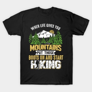 When Life Gives You Mountains Put Those Boots And Start Hiking T-Shirt